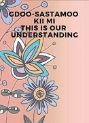 Image of book cover with text that reads "Gdoo-Sastamoo Kii Mi This is our understanding"