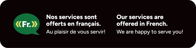 Illustration de l’identifiant visuel présentant un message bilingue indiquant que les services sont offerts en français. Le message se lit : « Nos services sont offerts en français. Au plaisir de vous servir ! / Our services are offered in French. We are happy to serve you! », accompagné d’une icône en forme de bulle de dialogue verte portant l’inscription « FR ».