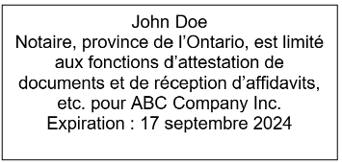 Exemple d’une empreinte de tampon indiquant : John Doe Notaire, province de l’Ontario, est limité aux fonctions d’attestation de documents et de réception d’affidavits, etc. pour ABC Company Inc. Expiration : 17 septembre 2024